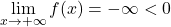 \displaystyle\lim_{x\rightarrow +\infty}f(x)=-\infty<0