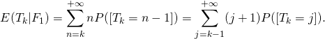 \[E(T_k \vert F_1)=\sum_{n=k} ^{+\infty} n P([T_k=n-1])=\sum_{j=k-1} ^{+\infty} (j+1) P([T_k=j]).\]