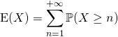 \textrm{E}(X) = \displaystyle \sum _ {n = 1} ^{+\infty} \mathbb{P}(X \geq n)