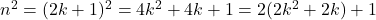 n^2 = (2k + 1)^2 = 4k^2 + 4k + 1 = 2(2k^2 + 2k) + 1