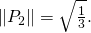 \Vert P_2\Vert=\sqrt{\frac13}.