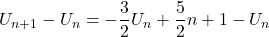 U_{n+1}-U_n=-\displaystyle\frac{3}{2}U_n+\displaystyle\frac{5}{2}n+1-U_n