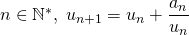 n \in \mathbb{N}^*, \; u_{n+1} = \displaystyle u_n + \frac {a_n} {u_n}