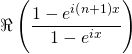 \Re \left( \dfrac{ 1- e^{i \left( n + 1 \right) x} }{1 - e^{ix} } \right)
