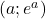 (a ; e^a)