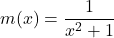 m(x)=\dfrac{1}{x^2+1}