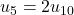u_5=2u_{10}