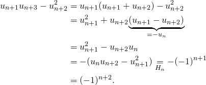 \begin{align*} u_{n+1}u_{n+3}-u_{n+2}^{2} & = u_{n+1}(u_{n+1}+u_{n+2})-u_{n+2}^{2} \\ &= u_{n+1}^2+u_{n+2}\underset{=-u_n}{\underbrace{(u_{n+1}-u_{n+2})}} \\ &=u_{n+1}^2-u_{n+2}u_n \\ &=-( u_{n}u_{n+2}-u_{n+1}^{2})\underset{H_n}{=} -(-1)^{n+1} \\ &= (-1)^{n+2}. \\ \end{align*}