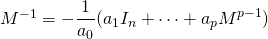 M^{-1}=\displaystyle{-\frac{1}{a_{0}}(a_{1}I_{n}+\dots+a_{p}M^{p-1})}
