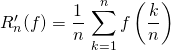 R'_n(f) = \displaystyle \frac {1} n \, \sum _{k = 1} ^{n} f \left ( \frac {k} n \right )