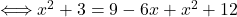 \Longleftrightarrow x^{2}+3=9-6x+x^{2}+12