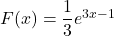 F(x)=\dfrac{1}{3}e^{3x-1}