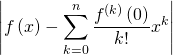 \left| f \left( x \right) - \displaystyle\sum_{k=0}^n \dfrac{f^{\left( k \right)} \left( 0 \right) }{k!} x^k \right|