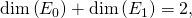 \dim \left(E_{0}\right) +\dim \left( E_{1}\right) =2,