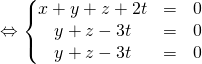 \Leftrightarrow\left\{ \begin{matrix} x+y+z+2t & = & 0 \\ y+z- 3 t & = & 0 \\ y+z- 3t & = & 0 \\ \end{matrix} \right.