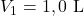 V_1=1,0~\mathrm{L}