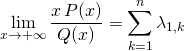 \displaystyle \lim_{x \to + \infty} \frac {x \, P(x)} {Q(x)} = \sum _ {k = 1} ^n \lambda_{1, k}