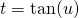 t = \tan(u)