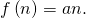 f \left( n \right) = an .