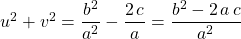 u ^2 + v^2 = \displaystyle \frac { b ^2} {a^2} - \frac {2\, c} a = \frac {b ^2 - 2 \, a \, c} {a ^2}