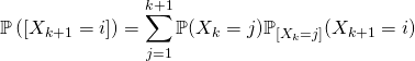 \[\mathbb{P}\left( \left[ X_{k+1}=i\right] \right) =\sum_{j=1}^{k+1} \mathbb{P}(X_k=j)\mathbb{P}_{[X_k=j]}( X_{k+1}=i)\]