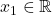 x_1\in\mathbb{R}
