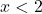 x< 2