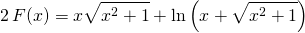 \displaystyle 2 \, F(x) = x \sqrt{x ^2 + 1} + \ln \left ( x + \sqrt{x ^2 + 1} \right )