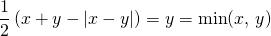 \displaystyle \frac 1 2 \left (x + y - \vert x - y \vert \right ) = y = \min(x ,\, y)