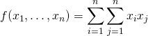 f(x_{1},\dots,x_{n})=\displaystyle \sum_{i=1}^{n}\sum_{j=1}^{n}x_{i}x_{j}