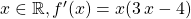 x \in \mathbb{R}, f'(x) = x( 3\, x - 4)