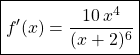 \boxed{\displaystyle f'(x) = \frac {10 \, x ^4 } {(x + 2)^6} }