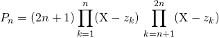 P_n = \displaystyle (2 n + 1) \prod _{k = 1} ^{n } (\textrm{X} - z_k) \, \prod _{k = n + 1 } ^{2 n } (\textrm{X} - z_k)