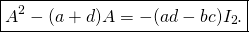 \[ \boxed{A^2-(a+d)A= -(ad-bc)I_2.}\]