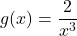 g(x)=\dfrac{2}{x^3}