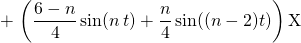 \quad  \displaystyle + \, \left ( \frac {6 - n} 4 \sin(n \, t) + \frac n 4 \sin((n - 2)t)\right ) \textrm{X}