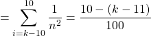 \quad\displaystyle =\sum _ {i = k - 10} ^{10} \dfrac 1 {n ^2} = \dfrac {10 - (k - 11)} {100}