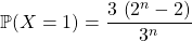 \mathbb{P}(X = 1) =\dfrac {3 \, \left ( 2 ^n - 2 \right ) } {3 ^n}