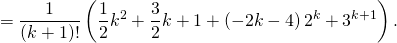 \[= \frac{1}{(k+1)!}\left( \frac12 k^2+\frac32 k +1+\left( -2k-4 \right)2^k+3^{k+1} \right).\]