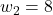 w_2=8