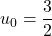 u_0=\dfrac32