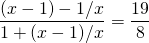\displaystyle \frac {(x - 1) - 1/x}{1 + (x-1)/x} = \frac {19} 8