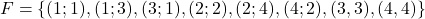 F=\left\lbrace (1;1), (1;3), (3;1), (2;2), (2;4), (4;2), (3,3), (4,4)\right\rbrace