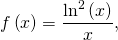 f \left( x \right) = \dfrac{\ln^2 \left( x \right)}{x},