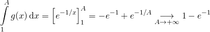 \[\int\limits_1^Ag(x)\,\mathrm{d}x=\left[e^{-1/x}\right]_1^A=-e^{-1}+e^{-1/A}\underset{A\to +\infty}{\longrightarrow}1-e^{-1}\]