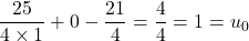 \dfrac{25}{4 \times 1} + 0 - \dfrac{21}{4} = \dfrac{4}{4} = 1 = u_0