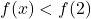 f(x)< f(2)