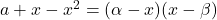 a+x-x^2=(\alpha-x)(x-\beta)