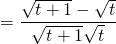 = \dfrac{\sqrt{t + 1} - \sqrt{t}}{\sqrt{t + 1} \sqrt{t}}