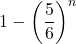 1-\left(\dfrac{5}{6}\right)^n